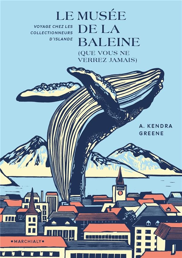 Le Musee de la baleine (que vous ne verrez jamais): Voyage chez les collectionneurs d'Islande