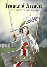 Jeanne d'Arcadie: ou la secrète couronne