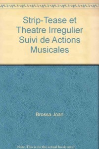 Strip-Tease et Theatre Irregulier Suivi de Actions Musicales