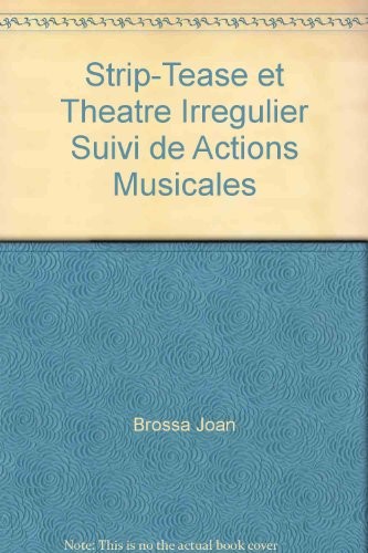 Strip-Tease et Theatre Irregulier Suivi de Actions Musicales