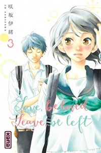 Love, be loved Leave, be left , tome 3