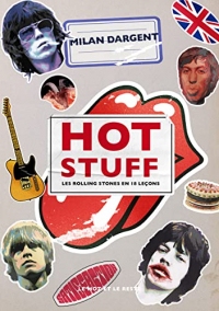 Hot Stuff: Les Rolling Stones en 18 leçons