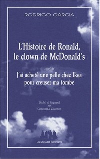 L'Histoire de Ronald, le clown de chez McDonald's : Suivi de J'ai acheté une pelle chez Ikea pour creuser ma tombe
