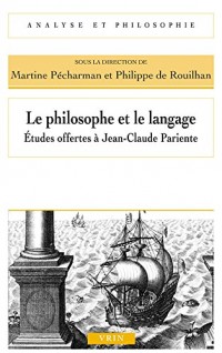 Le philosophe et le langage: études offertes à Jean-Claude Pariente