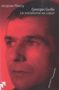 Georges Guille : Le socialisme au coeur