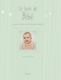 Le livre de Bébé : L'album de mes cinq premières années