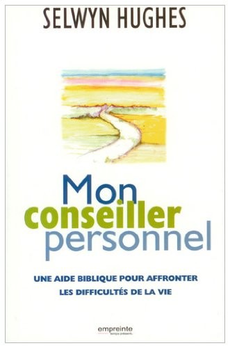 Mon conseiller personnel : Une aide biblique pour affronter les difficultés de la vie
