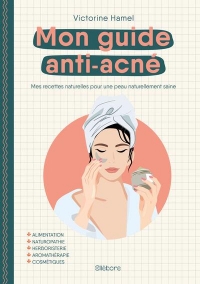 MON GUIDE ANTI-ACNÉ: Mes recettes pour un peau naturellement saine