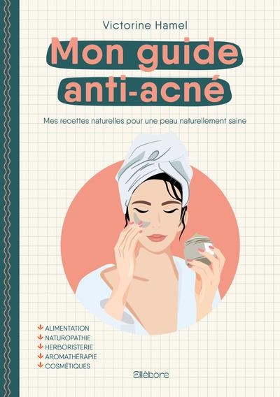 MON GUIDE ANTI-ACNÉ: Mes recettes pour un peau naturellement saine
