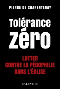 Tolérance zéro. Lutter contre la pédo-criminalité dans l'Eglise