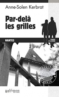 Par delà les grilles: Un polar nantais (Enquêtes en série t. 7)