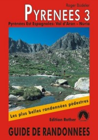 Pyrénées 3 - Pyrénées Est Espagnoles: Val d'Aran - Núria. Les 50 plus belles randonnées.