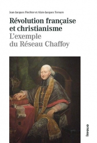 Revolution Française et Christianisme - l'Exemple du Réseau Chaffoy