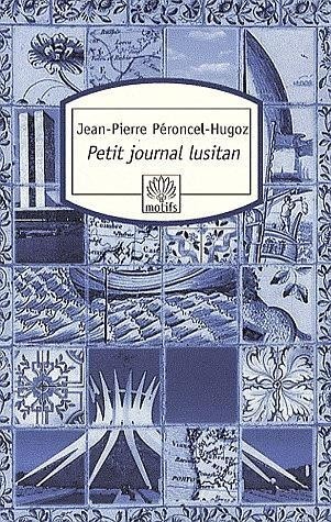 Petit journal lusitan : Voyages au Portugal, en Macaronésie et au Brésil