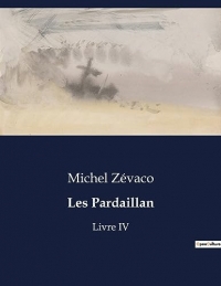 Les Pardaillan: Livre IV