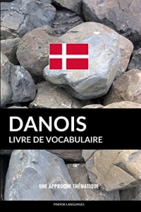 Livre de vocabulaire danois: Une approche thématique