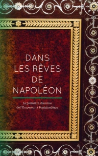 Dans les rêves de Napoléon : La première chambre de l'Empereur à Fontainebleau