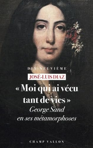«Moi qui ai vécu tant de vies» - George Sand en ses métamorp