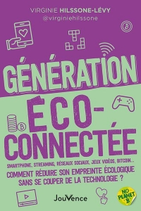 Génération éco-connectée: Smartphone, streaming, réseaux sociaux, jeux vidéos, Bitcoin… Comment réduire son empreinte écologique sans se couper de la technologie?