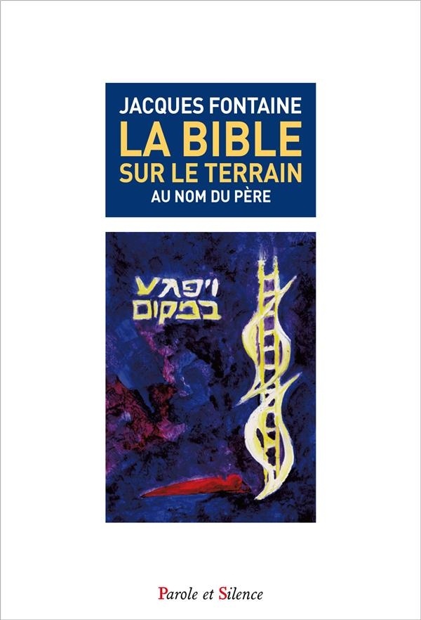 La bible sur le terrain : Tome 1
