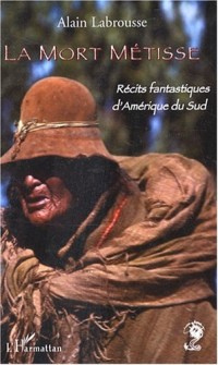 La mort métisse : Récits fantastiques d'Amérique du Sud