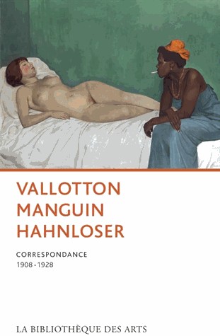 Vallotton, Manguin, Hahnloser. Correspondance 1908-1928