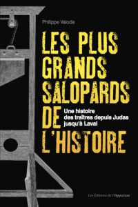 Les plus grands salopards de l'histoire - Une histoire des traîtres depuis Judas jusqu'à Laval