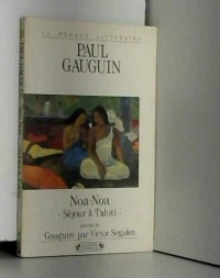 Noa Noa séjour à Tahiti, suivi deGauguin dans son dernier décor