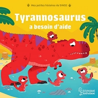 Tyrannosaure a besoin d'aide: Mes petites histoires de dinos