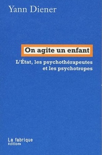 On agite un enfant : L'Etat, les psychothérapeutes et les psychotropes