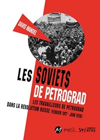 Les Soviets de Petrograd : Les travailleurs de Petrograd dans la révolution russe (février 1917-juin 1918)