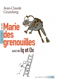 MARIE DES GRENOUILLES, SUIVIE DE IQ ET OX
