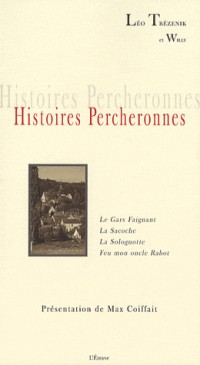 Histoires Percheronnes : Le Gars Faignant, La Sacoche, La Solognotte, Feu mon oncle Rabot