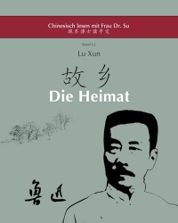 Lu Xuns – »Heimat«: in vereinfachtem und traditionellem Chinesisch, mit Pinyin und nützlichen Angaben zum Selbststudium
