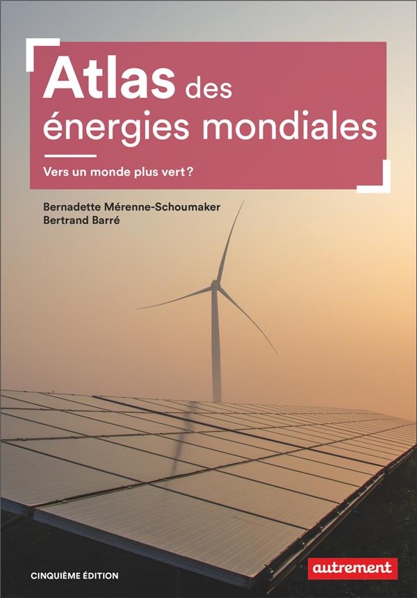 Atlas des énergies mondiales: Quels choix pour demain ?