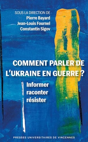 Comment parler de l'Ukraine en guerre ?: Informer, raconter, résister
