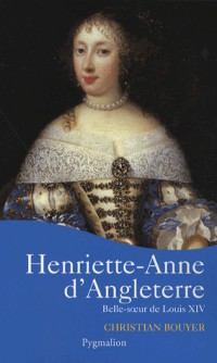 Henriette-Anne d'Angleterre : Belle-soeur de Louis XIV