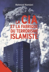La CIA et la fabrique du terrorisme islamiste