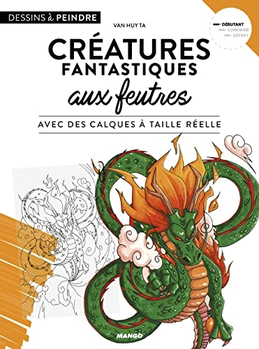 Créatures fantastiques aux feutres: Avec des calques à taille réelle