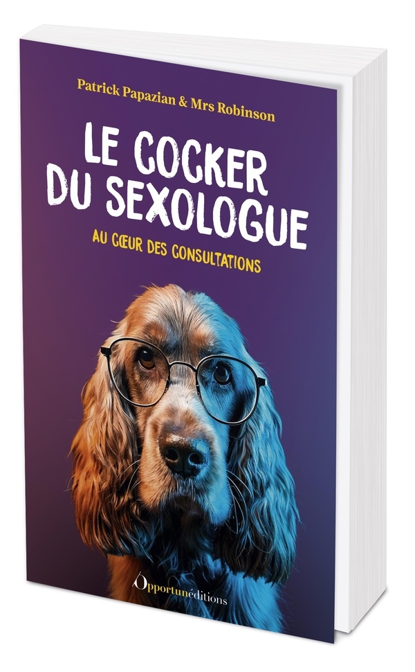 Le cocker du sexologue dit tout !: Secrets de consultations