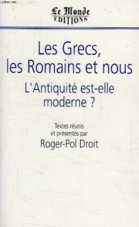 Les grecs, les romains et nous / l'antiquite est-elle moderne ?