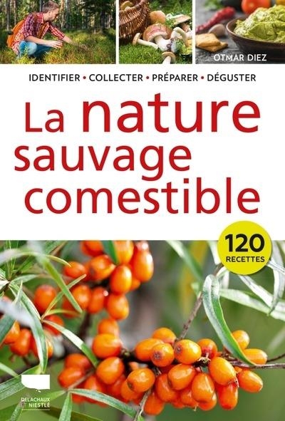 La Nature comestible. Identifier - récolter - préparer: Identifier - récolter - préparer