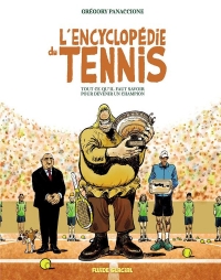 L'Encyclopédie du tennis: Tout ce qu'il faut savoir pour devenir un champion