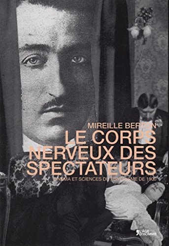 Le corps nerveux des spectateurs - cinéma et sciences du psychisme autour de 1900
