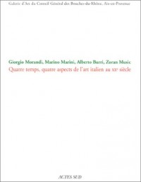 Giorgio Morandi, Marino Marini, Alberto Burri, Zoran Music : Quatre temps, quatres aspects de l'art italien au XXe siècle