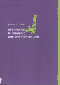 Elie Marion (1678-1713), le camisard aux semelles de vent