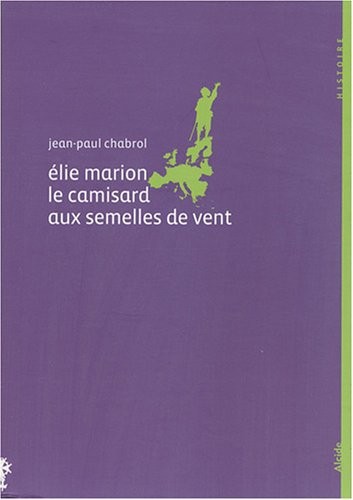 Elie Marion (1678-1713), le camisard aux semelles de vent