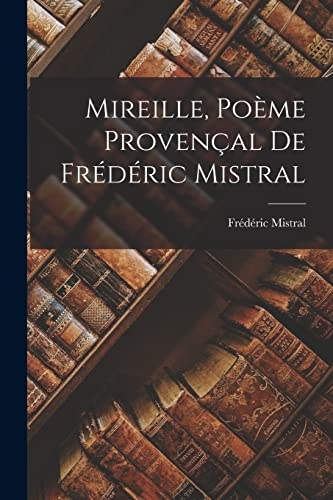 Mireille, Poème Provençal De Frédéric Mistral [9781017684018]