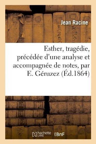 Esther, tragédie de Jean Racine, précédée d'une analyse et accompagnée de notes, par E. Géruzez.