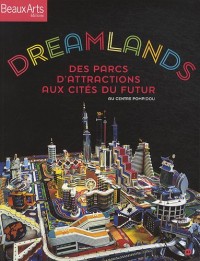 Dreamlands : Des parcs d'attractions aux cités du futur